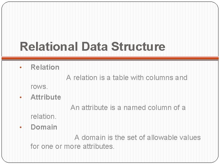 Relational Data Structure • Relation A relation is a table with columns and •