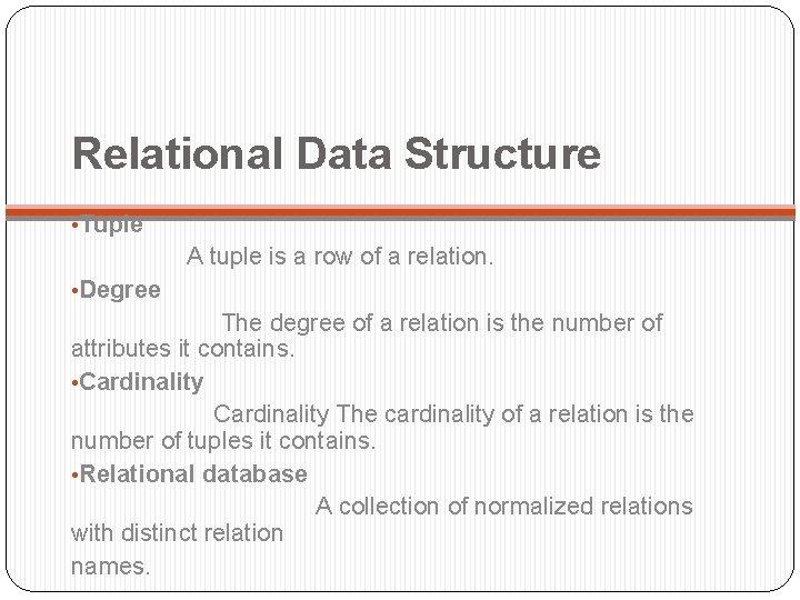 Relational Data Structure • Tuple A tuple is a row of a relation. •