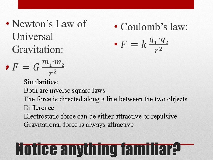  • Similarities: Both are inverse square laws The force is directed along a