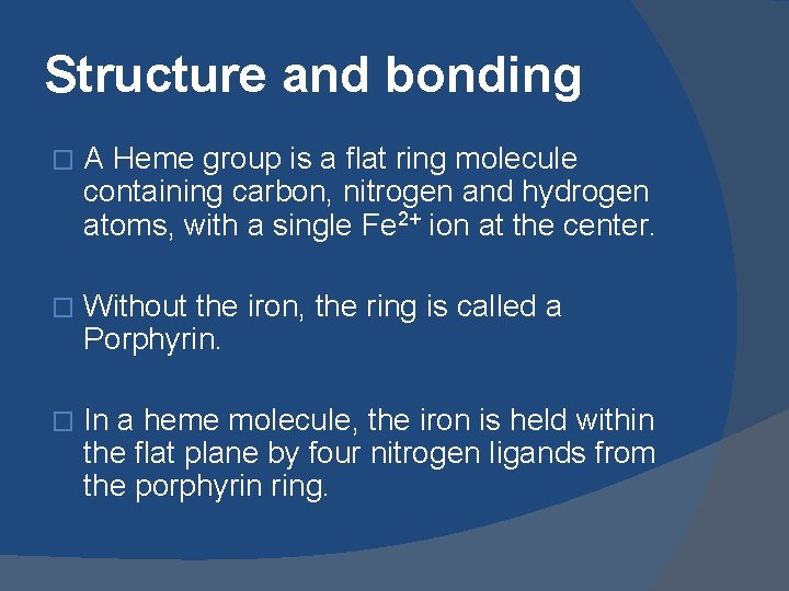 Structure and bonding � A Heme group is a flat ring molecule containing carbon,