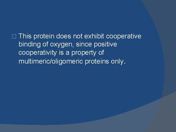 � This protein does not exhibit cooperative binding of oxygen, since positive cooperativity is