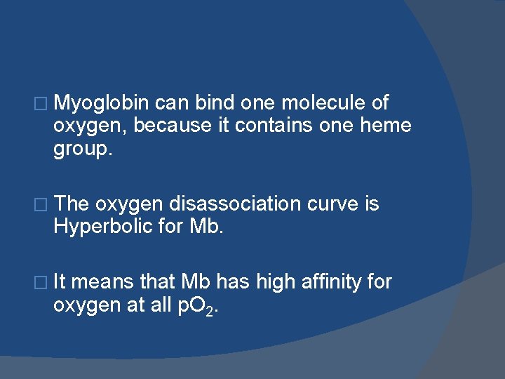 � Myoglobin can bind one molecule of oxygen, because it contains one heme group.
