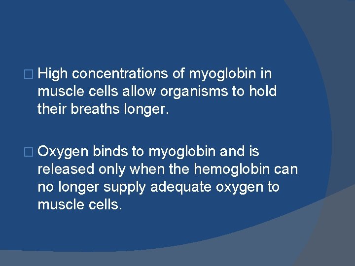 � High concentrations of myoglobin in muscle cells allow organisms to hold their breaths