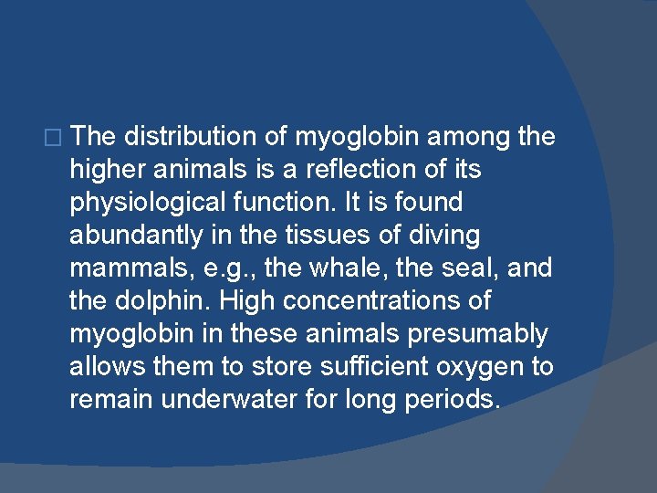 � The distribution of myoglobin among the higher animals is a reflection of its