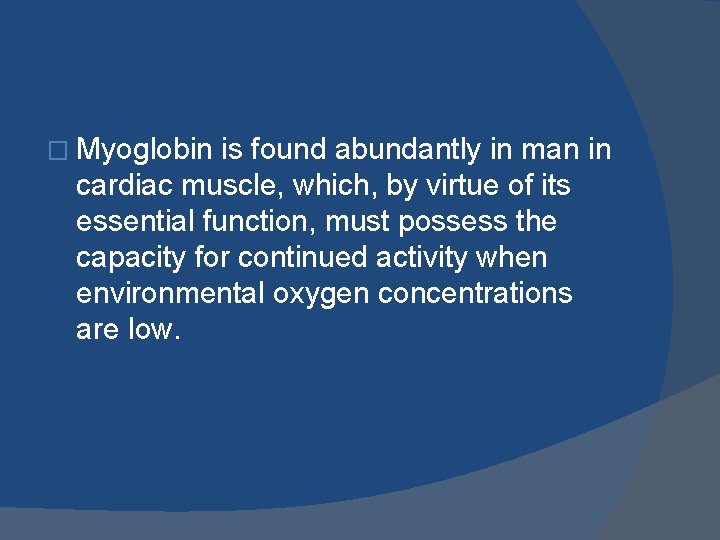 � Myoglobin is found abundantly in man in cardiac muscle, which, by virtue of