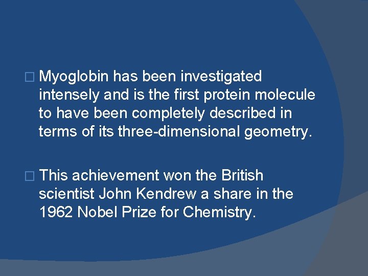 � Myoglobin has been investigated intensely and is the first protein molecule to have