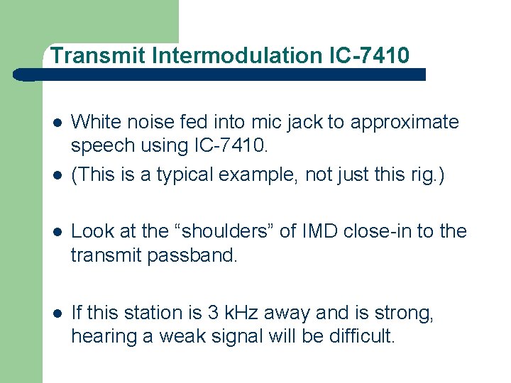 Transmit Intermodulation IC-7410 l l White noise fed into mic jack to approximate speech