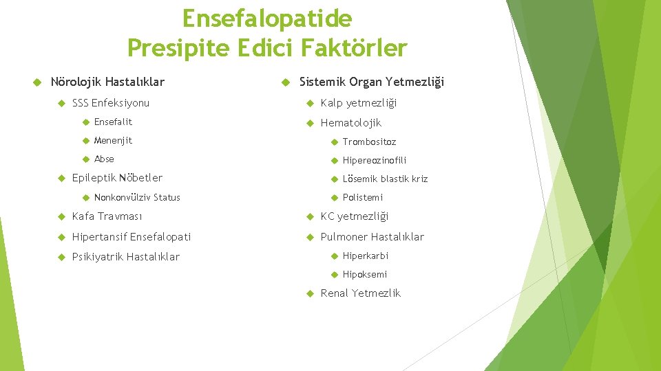 Ensefalopatide Presipite Edici Faktörler Nörolojik Hastalıklar SSS Enfeksiyonu Ensefalit Sistemik Organ Yetmezliği Kalp yetmezliği