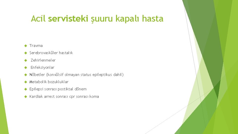 Acil servisteki şuuru kapalı hasta Travma Serebrovasküler hastalık Zehirlenmeler Enfeksiyonlar Nöbetler (konvülsif olmayan status