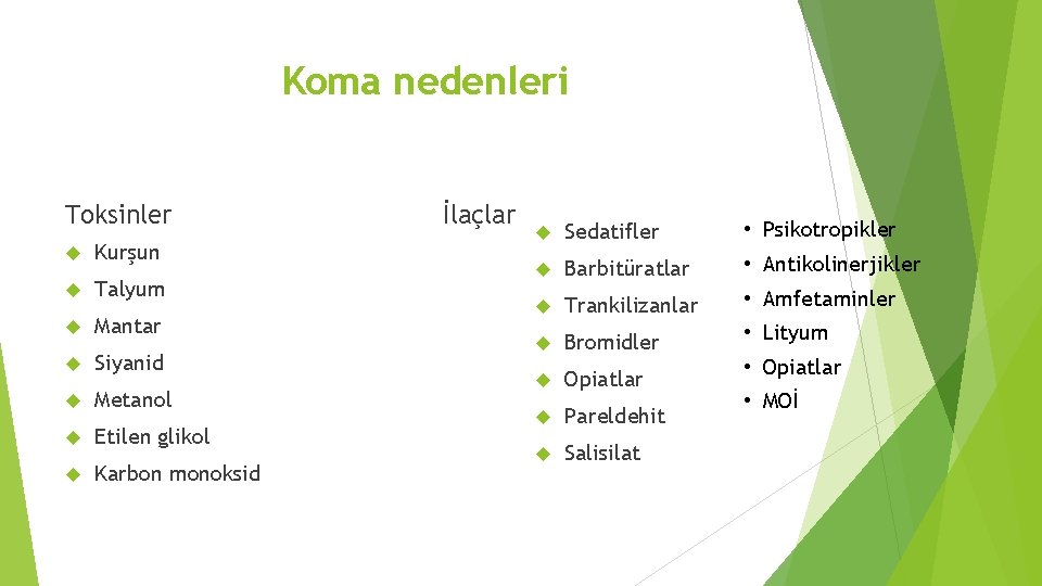 Koma nedenleri Toksinler Kurşun Talyum Mantar Siyanid Metanol Etilen glikol Karbon monoksid İlaçlar Sedatifler