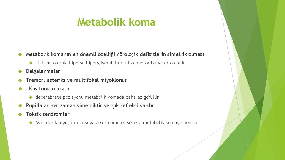 Metabolik koma Metabolik komanın en önemli özelliği nörolojik defisitlerin simetrik olması İstisna olarak hipo