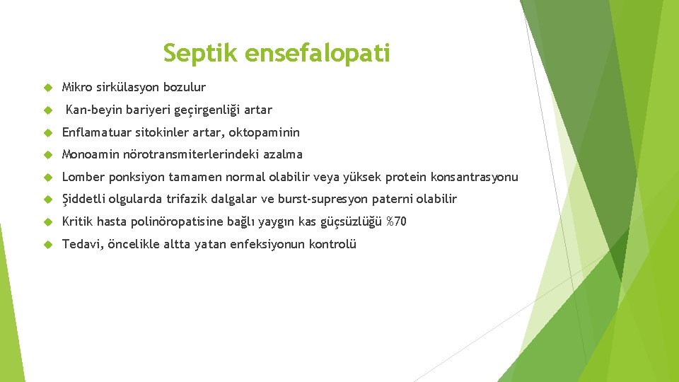 Septik ensefalopati Mikro sirkülasyon bozulur Kan-beyin bariyeri geçirgenliği artar Enflamatuar sitokinler artar, oktopaminin Monoamin