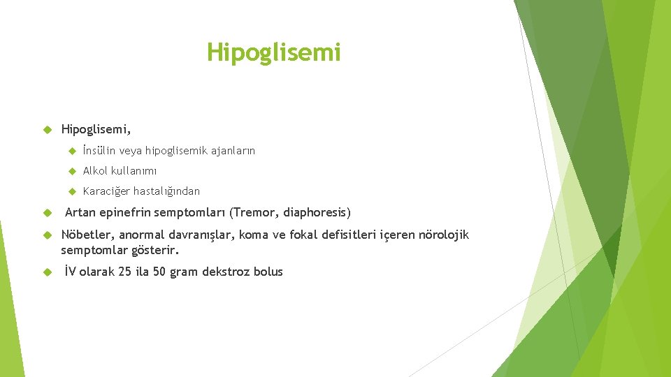 Hipoglisemi Hipoglisemi, İnsülin veya hipoglisemik ajanların Alkol kullanımı Karaciğer hastalığından Artan epinefrin semptomları (Tremor,
