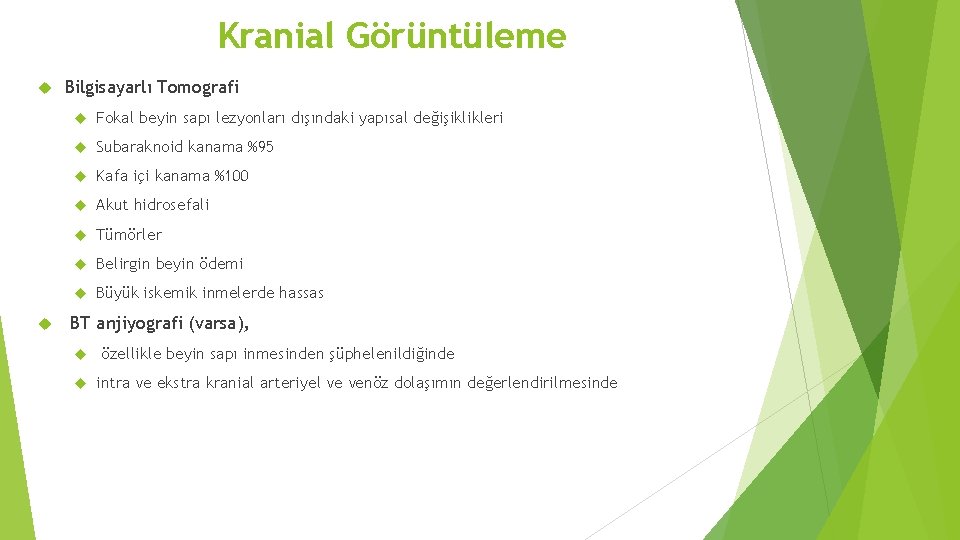 Kranial Görüntüleme Bilgisayarlı Tomografi Fokal beyin sapı lezyonları dışındaki yapısal değişiklikleri Subaraknoid kanama %95