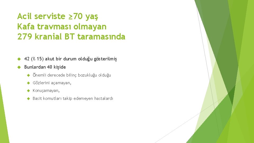 Acil serviste ≥ 70 yaş Kafa travması olmayan 279 kranial BT taramasında 42 (%