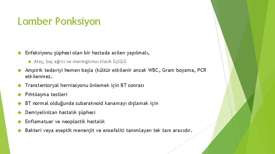 Lomber Ponksiyon Enfeksiyonu şüphesi olan bir hastada acilen yapılmalı, Ateş, baş ağrısı ve meningismus