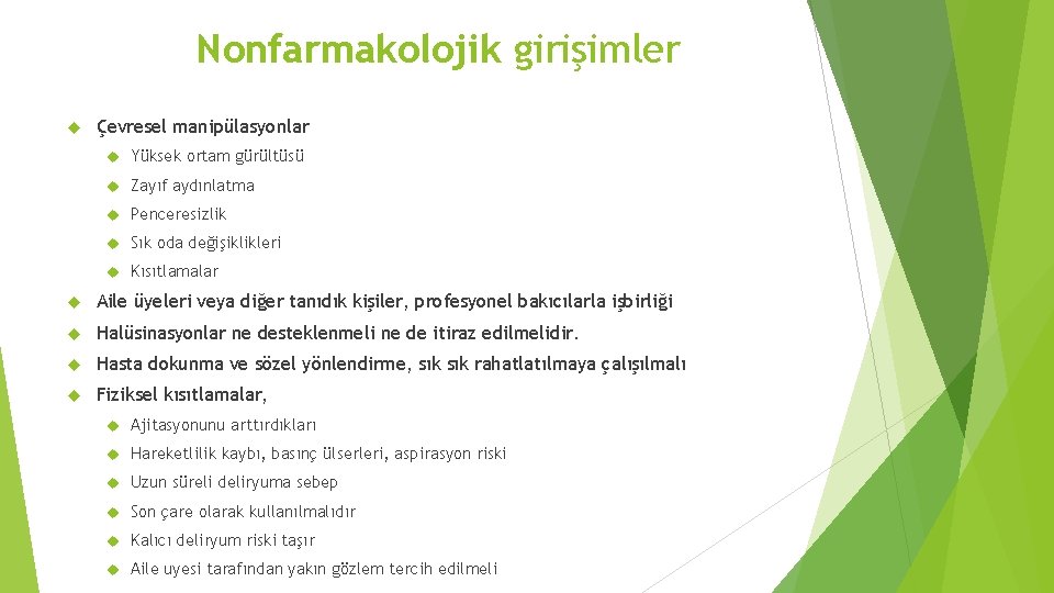 Nonfarmakolojik girişimler Çevresel manipülasyonlar Yüksek ortam gürültüsü Zayıf aydınlatma Penceresizlik Sık oda değişiklikleri Kısıtlamalar