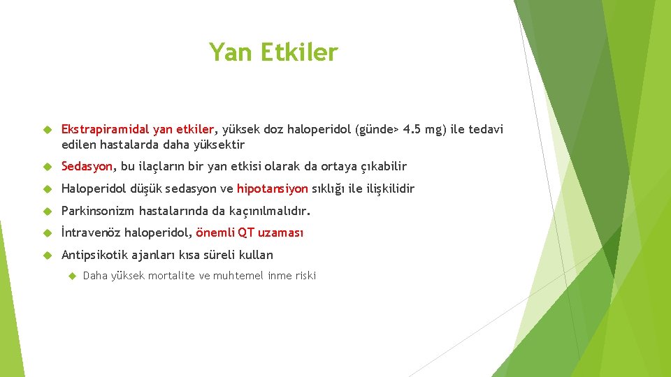 Yan Etkiler Ekstrapiramidal yan etkiler, yüksek doz haloperidol (günde> 4. 5 mg) ile tedavi