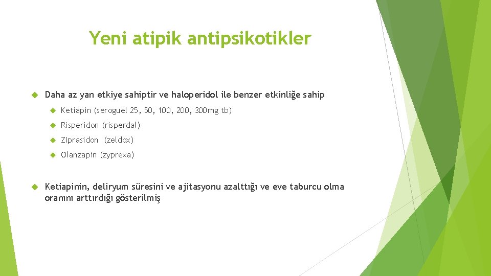 Yeni atipik antipsikotikler Daha az yan etkiye sahiptir ve haloperidol ile benzer etkinliğe sahip