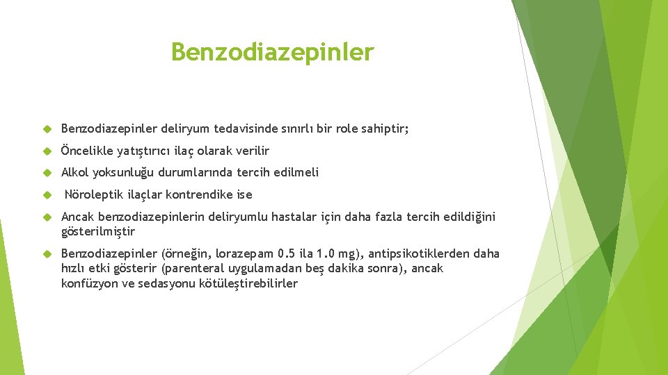 Benzodiazepinler deliryum tedavisinde sınırlı bir role sahiptir; Öncelikle yatıştırıcı ilaç olarak verilir Alkol yoksunluğu