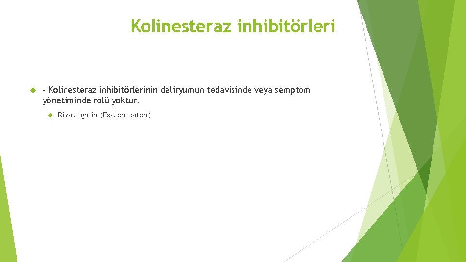 Kolinesteraz inhibitörleri - Kolinesteraz inhibitörlerinin deliryumun tedavisinde veya semptom yönetiminde rolü yoktur. Rivastigmin (Exelon