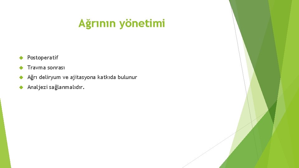 Ağrının yönetimi Postoperatif Travma sonrası Ağrı deliryum ve ajitasyona katkıda bulunur Analjezi sağlanmalıdır. 