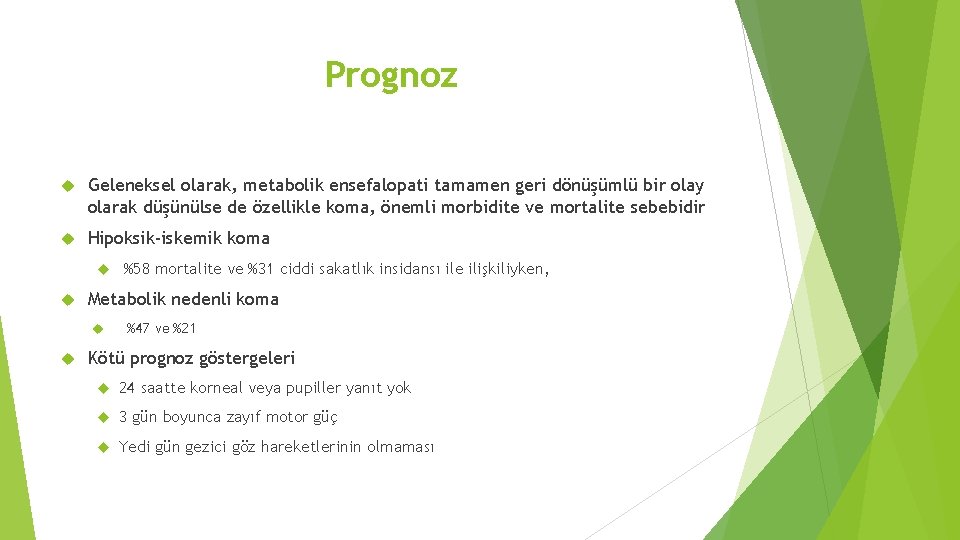 Prognoz Geleneksel olarak, metabolik ensefalopati tamamen geri dönüşümlü bir olay olarak düşünülse de özellikle