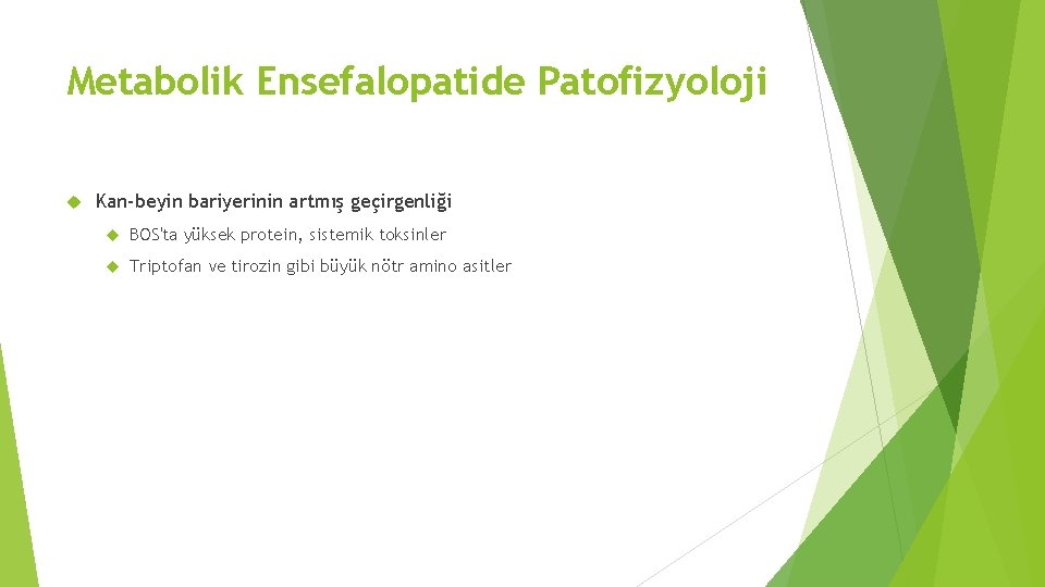 Metabolik Ensefalopatide Patofizyoloji Kan-beyin bariyerinin artmış geçirgenliği BOS'ta yüksek protein, sistemik toksinler Triptofan ve