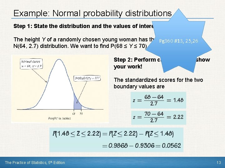 Example: Normal probability distributions Step 1: State the distribution and the values of interest.
