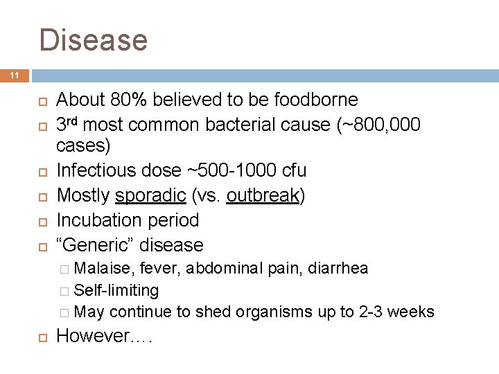 Disease 11 About 80% believed to be foodborne 3 rd most common bacterial cause