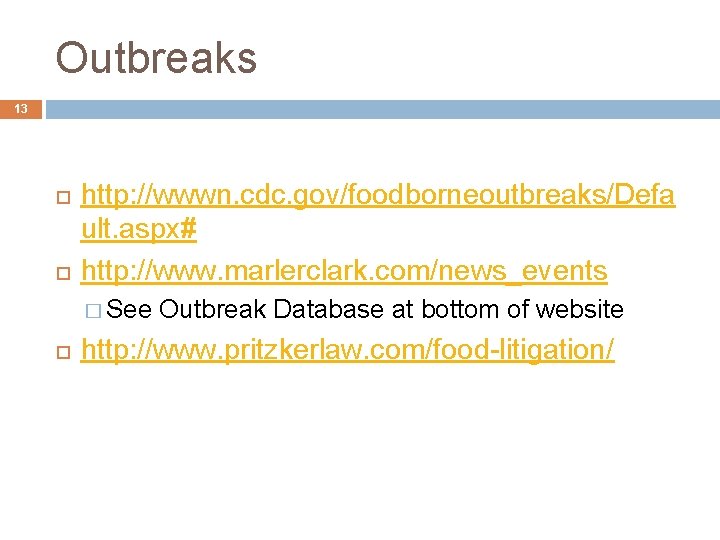 Outbreaks 13 http: //wwwn. cdc. gov/foodborneoutbreaks/Defa ult. aspx# http: //www. marlerclark. com/news_events � See
