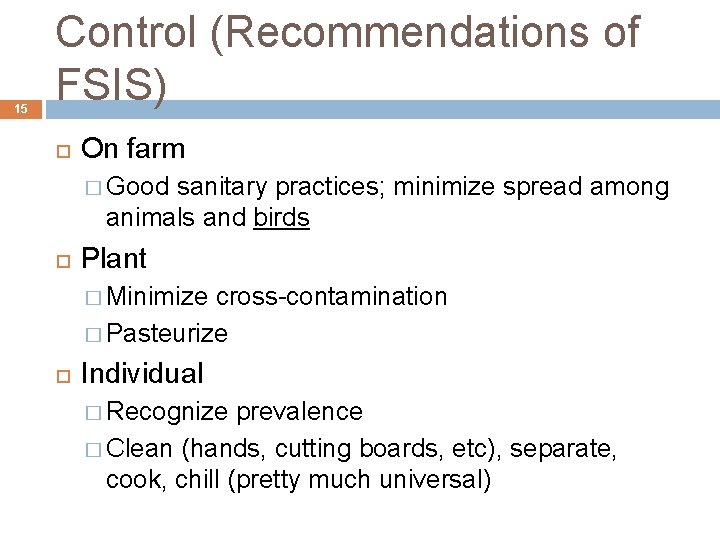 15 Control (Recommendations of FSIS) On farm � Good sanitary practices; minimize spread among