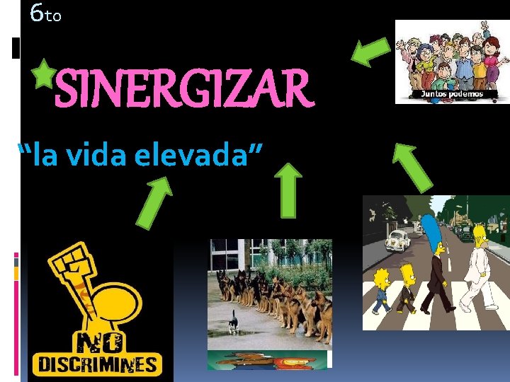 6 to SINERGIZAR “la vida elevada” 