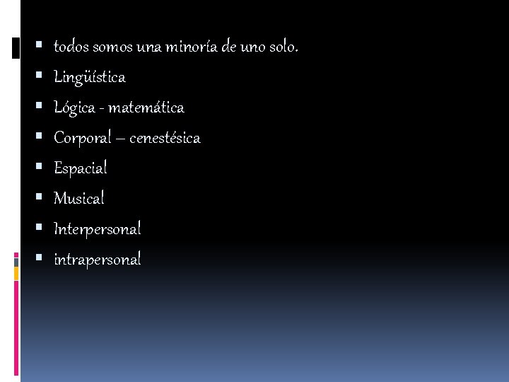  todos somos una minoría de uno solo. Lingüística Lógica - matemática Corporal –