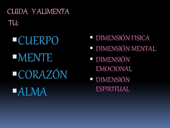 CUIDA Y ALIMENTA TU: CUERPO MENTE CORAZÓN ALMA DIMENSIÓN FISICA DIMENSIÓN MENTAL DIMENSIÓN EMOCIONAL