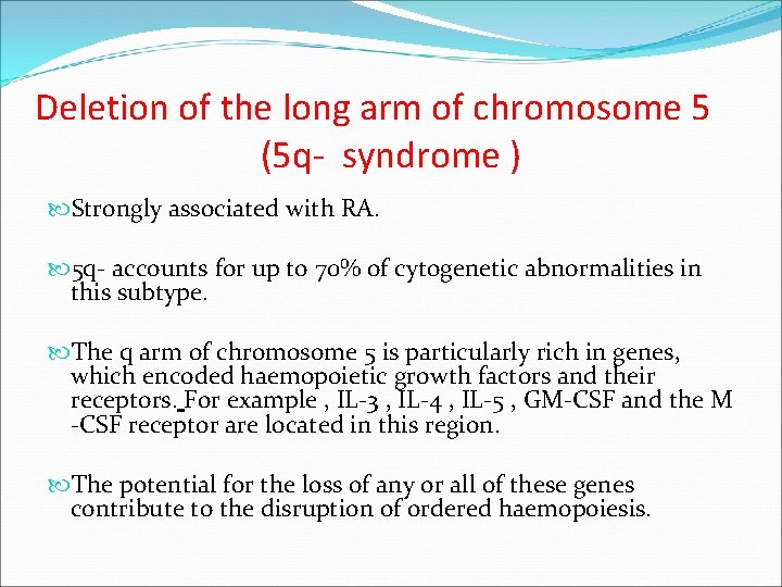 Deletion of the long arm of chromosome 5 (5 q- syndrome ) Strongly associated