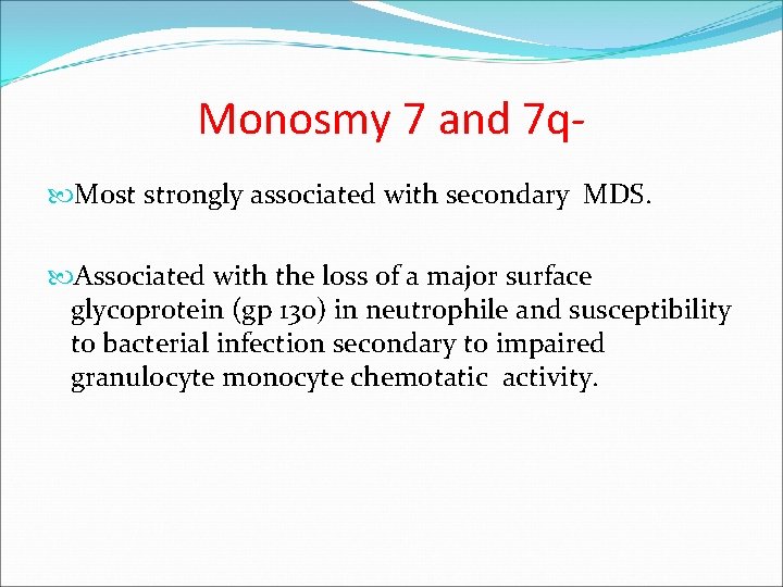 Monosmy 7 and 7 q Most strongly associated with secondary MDS. Associated with the