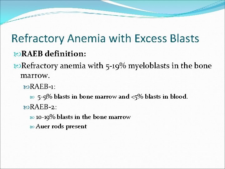 Refractory Anemia with Excess Blasts RAEB definition: Refractory anemia with 5 -19% myeloblasts in