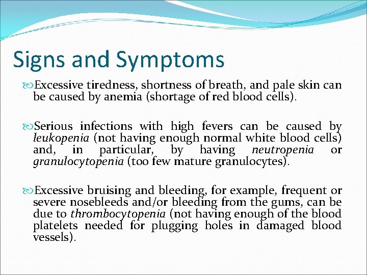 Signs and Symptoms Excessive tiredness, shortness of breath, and pale skin can be caused