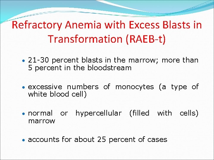 Refractory Anemia with Excess Blasts in Transformation (RAEB-t) 21 -30 percent blasts in the