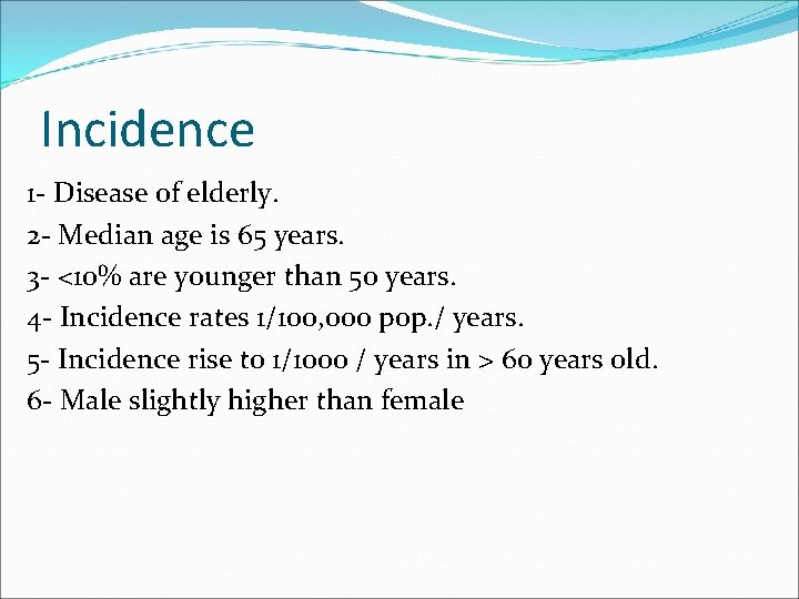 Incidence 1 - Disease of elderly. 2 - Median age is 65 years. 3