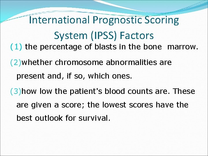 International Prognostic Scoring System (IPSS) Factors (1) the percentage of blasts in the bone