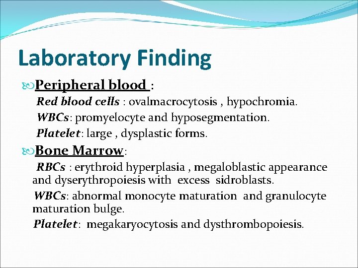 Laboratory Finding Peripheral blood : Red blood cells : ovalmacrocytosis , hypochromia. WBCs: promyelocyte