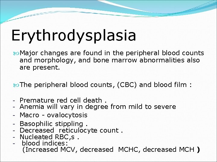Erythrodysplasia Major changes are found in the peripheral blood counts and morphology, and bone