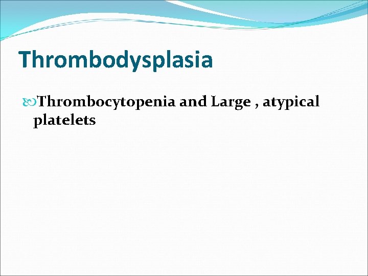 Thrombodysplasia Thrombocytopenia and Large , atypical platelets 