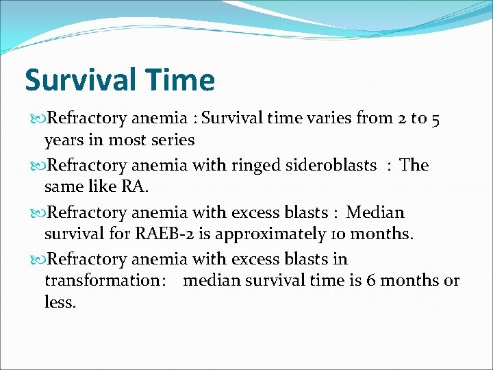 Survival Time Refractory anemia : Survival time varies from 2 to 5 years in