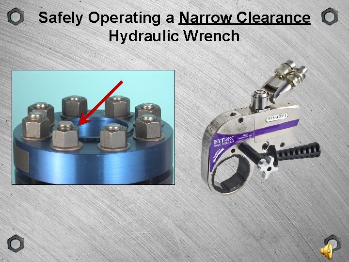 GROUP SCENE VERSION TYPE Safely Operating a Narrow Clearance Hydraulic Wrench 