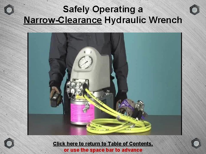 VERSION TYPE Safely Operating a Narrow-Clearance Hydraulic Wrench GROUP SCENE Click here to return