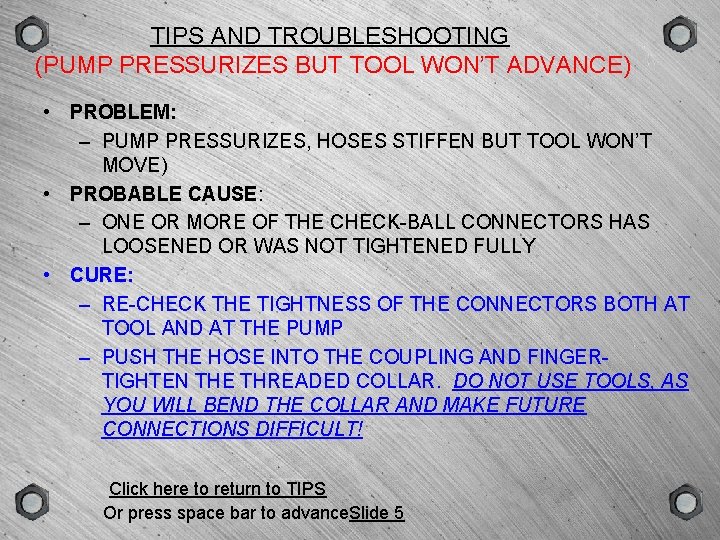 GROUP SCENE VERSION TYPE TIPS AND TROUBLESHOOTING (PUMP PRESSURIZES BUT TOOL WON’T ADVANCE) •