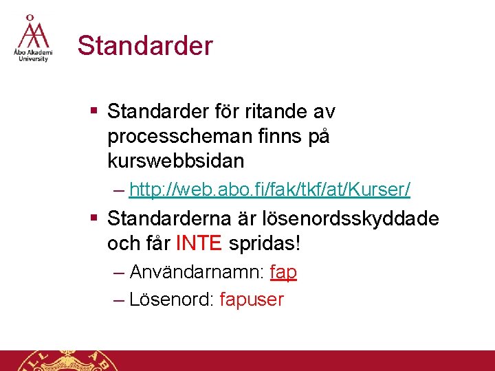 Standarder § Standarder för ritande av processcheman finns på kurswebbsidan – http: //web. abo.